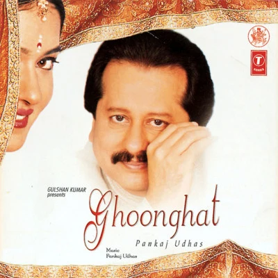 Ghoonghat 專輯 Pankaj Udhas/Amit Kumar/Alka Yagnik/Anu Malik/Shabbir Kumar