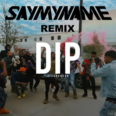 Dip (Say My Name) [Remix] 專輯 Mighty Bay/TisaKorean/YungCheckGod