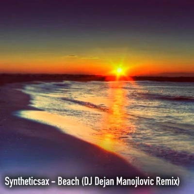 Beach (Dj Dejan Manojlovic Remix) 專輯 Syntheticsax