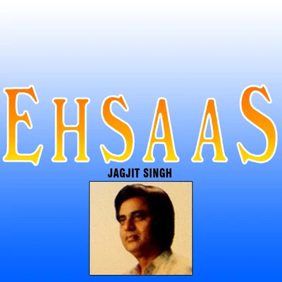 Jagjit Singh Ehsaas