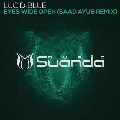 Lucid BlueBogdan Vix Eyes Wide Open (Saad Ayub Remix)