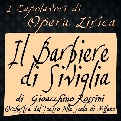 Rossini: Il barbiere di Siviglia (I capolavori di opera lirica) 專輯 Orchestra del Teatro alla Scala di Milano