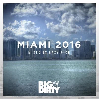 Big and Dirty Miami 2016 專輯 Lazy Rich