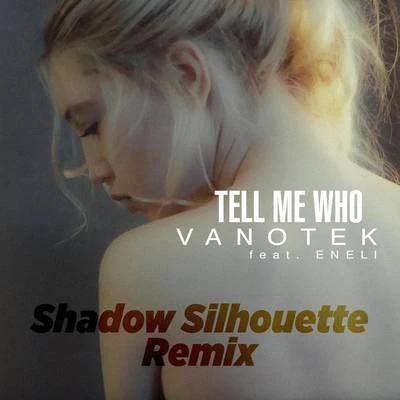 Tell Me Who (Shadow Silhouette Remix) 專輯 Bastien/Vanotek