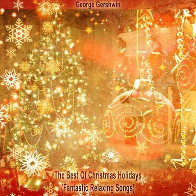 George Gershwin The Best Of Christmas Holidays (Fantastic Relaxing Songs)