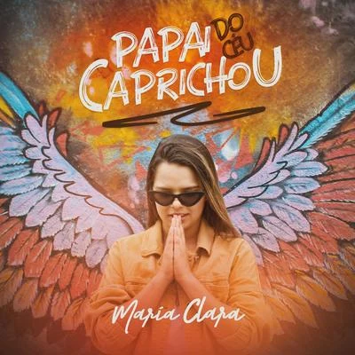 Papai do Céu Caprichou 專輯 Sua Música/Maria Clara/Allefy