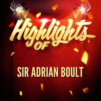 Sir Adrian Boult Highlights of Sir Adrian Boult