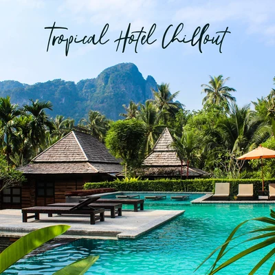 Tropical Hotel Chillout: Ultra Relaxation Chill Out Vibes 2019, Soft Beats & Soothing Ambients for Best Calming Down & Rest by the Seaside, Hot Sunny Beach Rhythms 專輯 Brazilian Lounge Project/Chillout Music Masters/Summer 2017