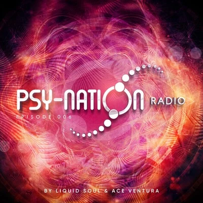 Ace Ventura Psy-Nation Radio - Episode 006 (Compiled by Liquid Soul & Ace Ventura)