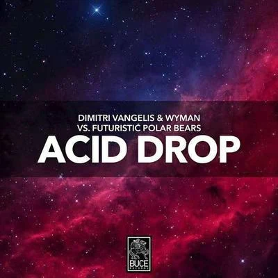 Dimitri Vangelis & Wyman Acid Drop