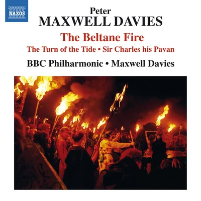 BBC Philharmonic Orchestra MAXWELL DAVIES, P.: Beltane Fire (The)The Turn of the TideSir Charles his Pavan (BBC Philharmonic, Maxwell Davies)