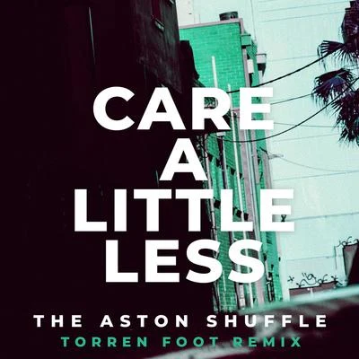 Care A Little Less (Torren Foot Remix) 專輯 The Aston Shuffle