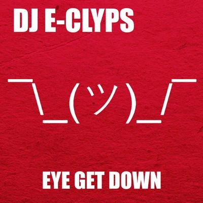 Eye Get Down 專輯 DJ E-Clyps