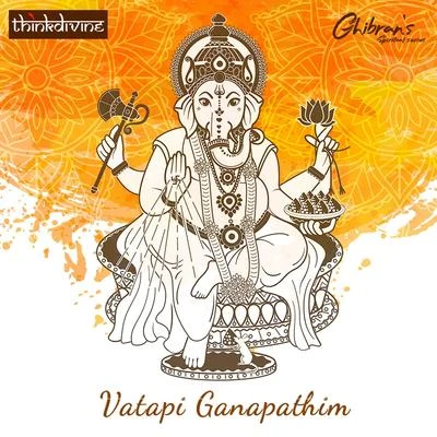 Vatapi Ganapathim (From "Ghibrans Spiritual Series") 專輯 Ghibran