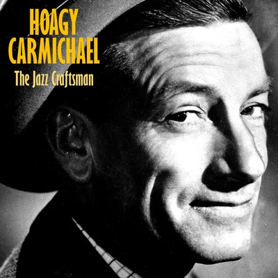 Hoagy Carmichael The Jazz Craftsman (Remastered)