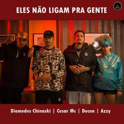 Eles Não Ligam pra Gente 专辑 Dk 47/Pineapple StormTv/Cesar Mc/Salve Malak/KYAN