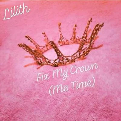 Fix My Crown (Me Time) [feat. Sym1 & Daark] 專輯 Lilith