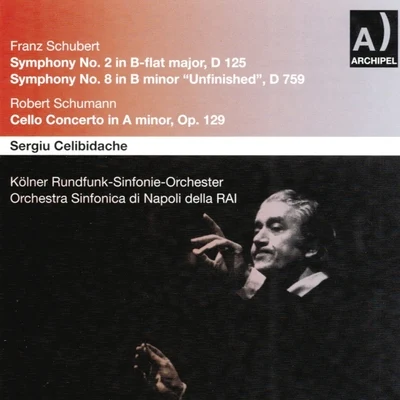 Franz Schubert : Symphony No. 2, D 125, Symphony No. 8, D 759 - Robert Schumann : Cello Concerto, Op 129 专辑 Sergiù Celibidache/Orchestra Sinfonica di Roma della Rai/Orchestra Sinfonica di Torino della Rai