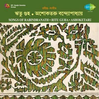 Songs Of Rabindranath Ritu Guha Ashoketaru 专辑 Ritu Guha/Chorus/Nirmal Mukherjee/Chandrabali Rudra Dutta/Bishnupada Das