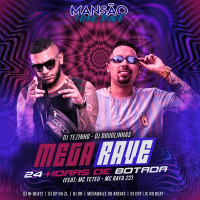 Mega Rave 24 Horas de Botada (feat. MC Teteu, MC Rafa 22, Dj W-Beatz, GP DA ZL, DJ DN, Megabaile Do Areias, DJ Ery & JC NO BEAT) (Mansão Funk Rave) 專輯 Dj Tezinho