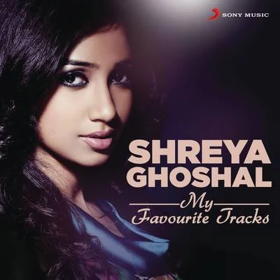 Shreya Ghoshal: My Favourite Tracks 專輯 Siddharth Menon/Ajith Mathew/Shreya Ghoshal