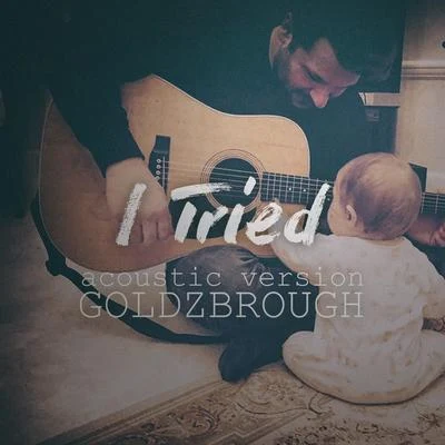 I Tried (Acoustic Version) 專輯 GOLDZBROUGH