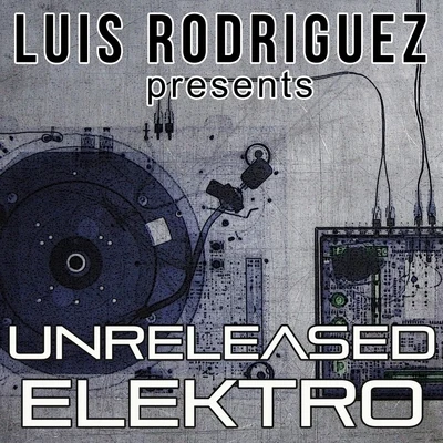 Luis Rodriguez Presents Unreleased Elektro 專輯 Luis Rodriguez