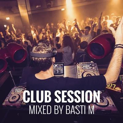 Basti MMatty Menck Club Session: Mixed by Basti M