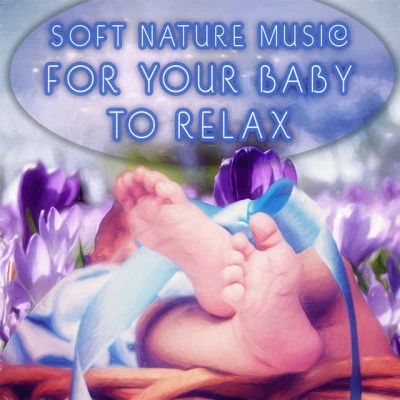 Baby Sleep Music - Soft Nature Music for Your Baby to Relax, Fall Asleep and Sleep Through the Night, Baby Lullabies, Cradle Song 专辑 Sleeping Baby Music/Baby Songs Academy/Lieder fur Kinder