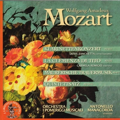 Riccardo ZanellatoFabrizio Maria CarminatiFondazione Orchestra Gaetano Donizetti di BergamoCarmela Remigio Mozart: La clemenza di Tito, Klarinettenkonzert, Maurerische Trauermusik, Quintettsatz