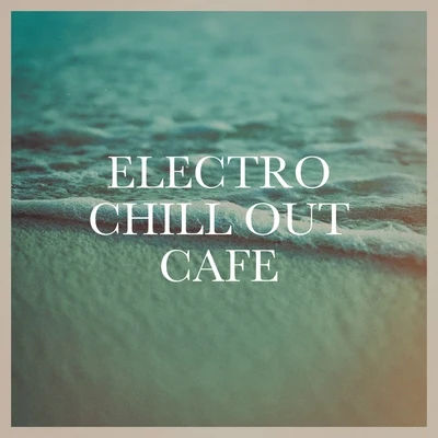 Electro Chill out Café 專輯 Lounge Music Café