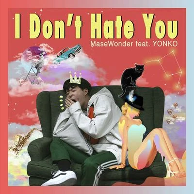 I Dont Hate You 專輯 MaseWonder