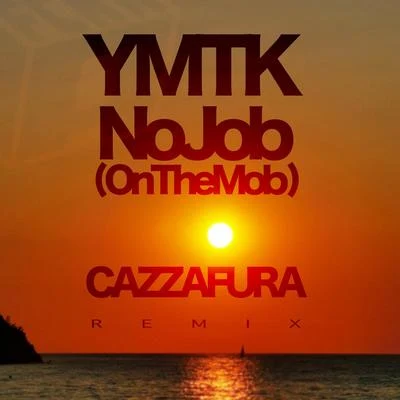 No Job (On the Mob) (Cazzafura Remix) 专辑 Ymtk