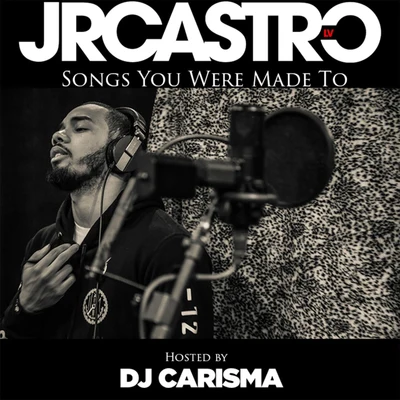 Songs You Were Made To (Hosted by DJ Carisma) 專輯 JR Castro