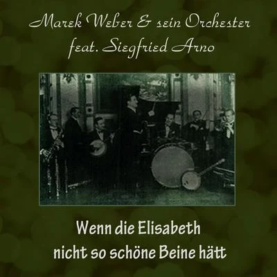 Wenn die Elisabeth nicht so schöne Beine hätt 专辑 Marek Weber und sein Orchester