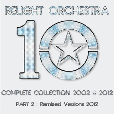 "10" The Complete Collection 2002-2012 (Part 2: Remixed Version 2012) 專輯 Relight Orchestra/DJ Nick/Antoine Clamaran/Dj Brizi/Cassagna