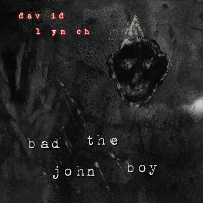 Bad The John Boy 专辑 David Lynch