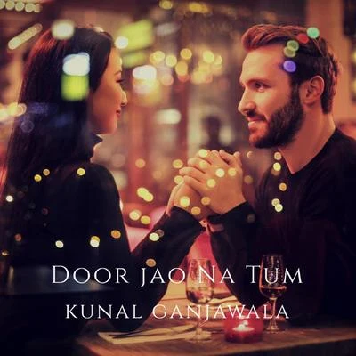 Door Jao Na Tum - Single 專輯 Kunal Ganjawala