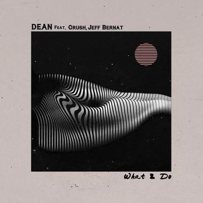 what2do (Feat. Crush, Jeff Bernat) 專輯 DEAN