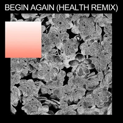 begin again (HEALTH Remix) 專輯 Purity Ring