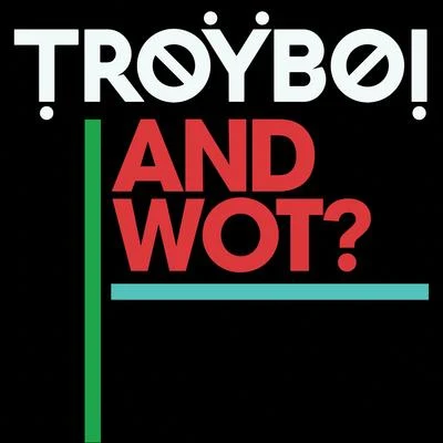 And Wot? 專輯 TroyBoi/Destructo