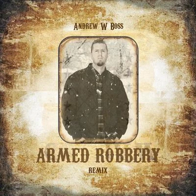 Armed Robbery (Remix) 专辑 Andrew W. Boss