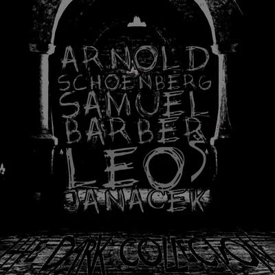 Arnold SCHOENBERGUrs LiskaIrmela RoelckeAnton WebernErwin SteinAndreas GrauGotz Schumacher Arnold Schoenberg, Samuel Barber, Leo Janáček: The Dark Collection