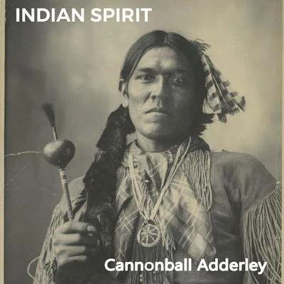 Cannonball Adderley Indian Spirit