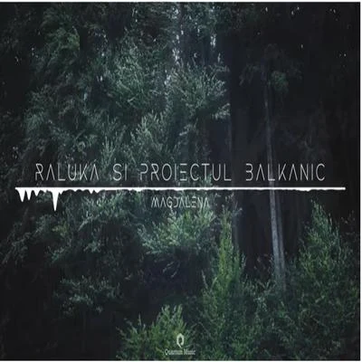 Proiectul Balkanic - Magdalena 專輯 Raluka