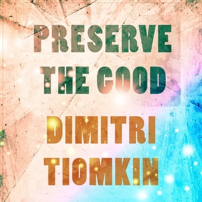 Dimitri Tiomkin Preserve The Good