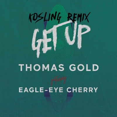 Thomas Gold/Kosling/Eagle-Eye Cherry Get Up (Kosling Remix)