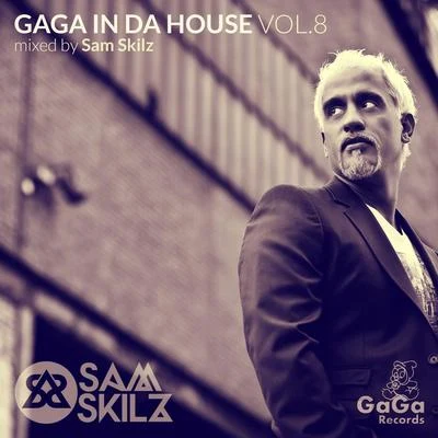 GaGa in Da House, Vol. 8 (Mixed By Sam Skilz) 专辑 Sam Skilz