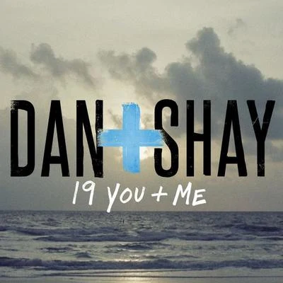 19 You + Me - Single 專輯 Dan + Shay