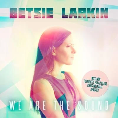 We Are The Sound (Remixes) 專輯 Betsie Larkin